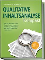 Qualitative Inhaltsanalyse - Kompakt: Wie Sie in Inhalten und Texten Muster erkennen, ein tieferes Verständnis erlangen und gekonnt interpretieren - inkl. Praxisbeispiel Experteninterviews Cover des Buches Qualitative Inhaltsanalyse - Kompakt: Wie Sie in Inhalten und Texten Muster erkennen, ein tieferes Verständnis erlangen und gekonnt interpretieren - inkl. Praxisbeispiel Experteninterviews (ISBN: 9783969304969)