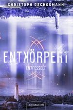 Entkörpert - Entfesselt Cover des Buches Entkörpert - Entfesselt (ISBN: 9783969371824)