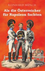 Als die Österreicher für Napoleon fochten Cover des Buches Als die Österreicher für Napoleon fochten (ISBN: 9783969401651)