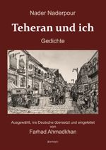 Nader Naderpour: Teheran und ich. Gedichte Cover des Buches Nader Naderpour: Teheran und ich. Gedichte (ISBN: 9783969403150)