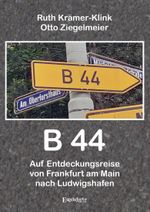 B 44 – Auf Entdeckungsreise von Frankfurt am Main nach Ludwigshafen Cover des Buches B 44 – Auf Entdeckungsreise von Frankfurt am Main nach Ludwigshafen (ISBN: 9783969406298)