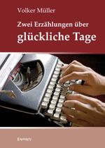 Zwei Erzählungen über glückliche Tage Cover des Buches Zwei Erzählungen über glückliche Tage (ISBN: 9783969406502)