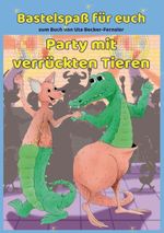 Bastelspaß zum Buch Party mit verrückten Tieren Cover des Buches Bastelspaß zum Buch Party mit verrückten Tieren (ISBN: 9783969407141)
