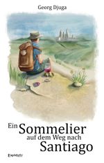 Ein Sommelier auf dem Weg nach Santiago Cover des Buches Ein Sommelier auf dem Weg nach Santiago (ISBN: 9783969408421)