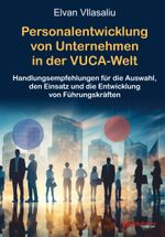 Personalentwicklung von Unternehmen in der VUCA-Welt (Volatility, Uncertainty, Complexity, Ambiguity) Cover des Buches Personalentwicklung von Unternehmen in der VUCA-Welt (Volatility, Uncertainty, Complexity, Ambiguity) (ISBN: 9783969409404)