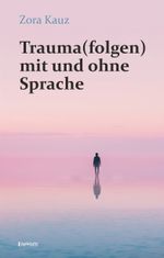 Trauma(folgen) mit und ohne Sprache Cover des Buches Trauma(folgen) mit und ohne Sprache (ISBN: 9783969409411)