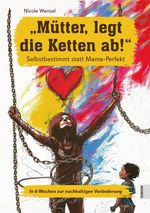 „Mütter, legt die Ketten ab!“ Cover des Buches „Mütter, legt die Ketten ab!“ (ISBN: 9783969452554)