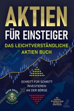 Aktien für Einsteiger - Das leichtverständliche Aktien Buch Cover des Buches Aktien für Einsteiger - Das leichtverständliche Aktien Buch (ISBN: 9783969671467)