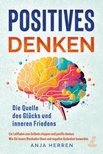 Positives Denken - Die Quelle des Glücks und inneren Friedens Cover des Buches Positives Denken - Die Quelle des Glücks und inneren Friedens (ISBN: 9783969673218)