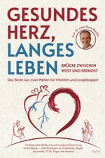 Gesundes Herz, langes Leben – Brücke zwischen West und Fernost Cover des Buches Gesundes Herz, langes Leben – Brücke zwischen West und Fernost (ISBN: 9783969676653)