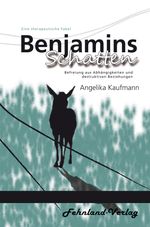 Benjamins Schatten. Befreiung aus Abhängigkeiten und destruktiven Beziehungen Cover des Buches Benjamins Schatten. Befreiung aus Abhängigkeiten und destruktiven Beziehungen (ISBN: 9783969711736)