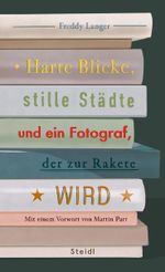 Harte Blicke, stille Städte und ein Fotograf, der zur Rakete wird: Fotobuchrezensionen aus vierzig Jahren Cover des Buches Harte Blicke, stille Städte und ein Fotograf, der zur Rakete wird: Fotobuchrezensionen aus vierzig Jahren (ISBN: 9783969992012)