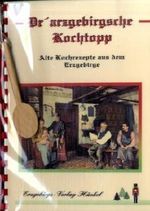 Dr'artzgebirgsche Kochtopp - Der erzgebirgische Kochtopf: Alte Kochrezepte aus dem Erzgebirge Cover des Buches Dr'artzgebirgsche Kochtopp - Der erzgebirgische Kochtopf: Alte Kochrezepte aus dem Erzgebirge (ISBN: 9783980368063)