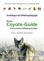 Handbuch der Aktivitäten / Coyote Guide - Grundlagen der Wildnispädagogik Cover des Buches Handbuch der Aktivitäten / Coyote Guide - Grundlagen der Wildnispädagogik (ISBN: 9783980623674)