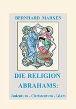 Die Religion Abrahams: Judentum - Christentum - Islam Cover des Buches Die Religion Abrahams: Judentum - Christentum - Islam (ISBN: 9783980727341)