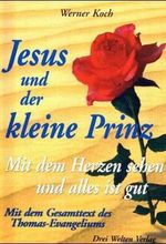 Jesus und der kleine Prinz. Mit dem Herzen sehen und alles ist gut. Mit dem Gesamttext des Thomas-Evangeliums Cover des Buches Jesus und der kleine Prinz. Mit dem Herzen sehen und alles ist gut. Mit dem Gesamttext des Thomas-Evangeliums (ISBN: 9783980889926)