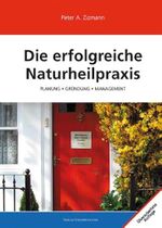 Die erfolgreiche Naturheilpraxis: Planung, Gründung, Management Cover des Buches Die erfolgreiche Naturheilpraxis: Planung, Gründung, Management (ISBN: 9783981026177)