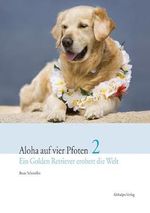 Aloha auf vier Pfoten 2: Ein Golden Retriever erobert die Welt Cover des Buches Aloha auf vier Pfoten 2: Ein Golden Retriever erobert die Welt (ISBN: 9783981114607)