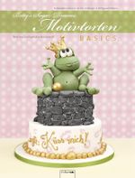 Motivtorten Basics Cover des Buches Motivtorten Basics (ISBN: 9783981329209)