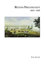 Rügens Geschichte von den Anfängen bis zur Gegenwart in fünf Teilen: Teil 4: Rügens Preussenzeit 1815-1945 Cover des Buches Rügens Geschichte von den Anfängen bis zur Gegenwart in fünf Teilen: Teil 4: Rügens Preussenzeit 1815-1945 (ISBN: 9783981356809)