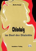Chlodwig im Dorf der Dialekte Cover des Buches Chlodwig im Dorf der Dialekte (ISBN: 9783981453423)