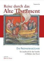 Reise durch das Alte Testament: Die Prophetenbücher. Ein Lesebuch für die Familie mit Bildern der Kunst Cover des Buches Reise durch das Alte Testament: Die Prophetenbücher. Ein Lesebuch für die Familie mit Bildern der Kunst (ISBN: 9783981530841)