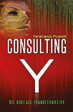 Consulting Y - Die digitale Transformation Cover des Buches Consulting Y - Die digitale Transformation (ISBN: 9783981566123)