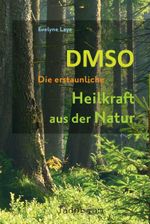 DMSO – Die erstaunliche Heilkraft aus der Natur Cover des Buches DMSO – Die erstaunliche Heilkraft aus der Natur (ISBN: 9783981589887)