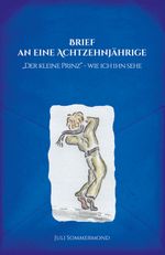 Brief an eine Achtzehnjährige: "Der kleine Prinz" - wie ich ihn sehe Cover des Buches Brief an eine Achtzehnjährige: "Der kleine Prinz" - wie ich ihn sehe (ISBN: 9783981632583)