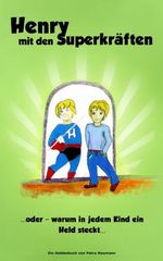 Henry mit den Superkräften Cover des Buches Henry mit den Superkräften (ISBN: 9783981657111)