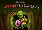 Orkpapa und Elfenprinzessin Cover des Buches Orkpapa und Elfenprinzessin (ISBN: 9783981727296)