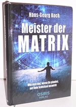 Meister der Matrix: Wie sich das, woran Du glaubst, auf Dein Schicksal auswirkt Cover des Buches Meister der Matrix: Wie sich das, woran Du glaubst, auf Dein Schicksal auswirkt (ISBN: 9783981740738)