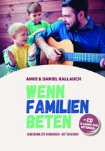 Wenn Familien beten: Gemeinsam Zeit verbringen - Gott begegnen Cover des Buches Wenn Familien beten: Gemeinsam Zeit verbringen - Gott begegnen (ISBN: 9783981765212)