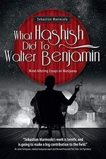 What Hashish Did To Walter Benjamin: Mind-Altering Essays on Marijuana Cover des Buches What Hashish Did To Walter Benjamin: Mind-Altering Essays on Marijuana (ISBN: 9783981771206)