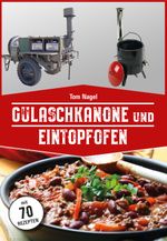 Gulaschkanone und Eintopfofen Cover des Buches Gulaschkanone und Eintopfofen (ISBN: 9783981877748)