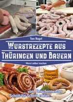 Wurstrezepte aus Thüringen und Bayern Cover des Buches Wurstrezepte aus Thüringen und Bayern (ISBN: 9783981877762)