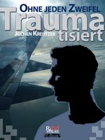 Traumatisiert – Ohne jeden Zweifel Cover des Buches Traumatisiert – Ohne jeden Zweifel (ISBN: 9783981932461)
