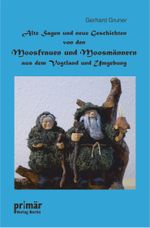 Alte Sagen und neue Geschichten von den Moosfrauen und Moosmännern aus dem Vogtland und Umgebung Cover des Buches Alte Sagen und neue Geschichten von den Moosfrauen und Moosmännern aus dem Vogtland und Umgebung (ISBN: 9783981959642)