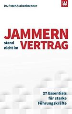 JAMMERN STAND NICHT IM VERTRAG: 27 Essentials für starke Führungskräfte Cover des Buches JAMMERN STAND NICHT IM VERTRAG: 27 Essentials für starke Führungskräfte (ISBN: 9783982017051)