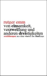 Von Einsamkeit, Verzweiflung und anderen Dreistigkeiten Cover des Buches Von Einsamkeit, Verzweiflung und anderen Dreistigkeiten (ISBN: 9783982018720)