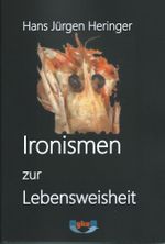 Ironismen zur Lebensweisheit Cover des Buches Ironismen zur Lebensweisheit (ISBN: 9783982085494)