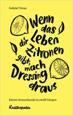 Wenn das Leben dir Zitronen gibt, mach Dressing draus Cover des Buches Wenn das Leben dir Zitronen gibt, mach Dressing draus (ISBN: 9783982095882)