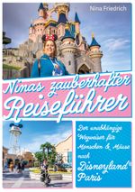 Ninas zauberhafter Reiseführer Disneyland® Paris Cover des Buches Ninas zauberhafter Reiseführer Disneyland® Paris (ISBN: 9783982111278)
