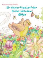 Ein kleiner Vogel auf der Suche nach dem Glück Cover des Buches Ein kleiner Vogel auf der Suche nach dem Glück (ISBN: 9783982117492)