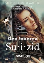 Den inneren Suizid besiegen Cover des Buches Den inneren Suizid besiegen (ISBN: 9783982173634)