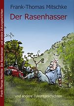 Der Rasenhasser und andere Zukurzgeschichten Cover des Buches Der Rasenhasser und andere Zukurzgeschichten (ISBN: 9783982191287)