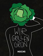 WIR GRILLEN GRÜN Cover des Buches WIR GRILLEN GRÜN (ISBN: 9783982297804)