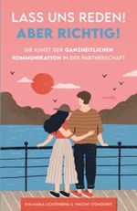 Lass uns reden! Aber richtig!: Die Kunst der ganzheitlichen Kommunikation in der Partnerschaft Cover des Buches Lass uns reden! Aber richtig!: Die Kunst der ganzheitlichen Kommunikation in der Partnerschaft (ISBN: 9783982313115)