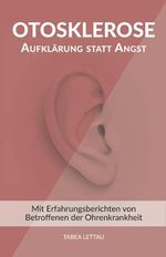 Otosklerose – Aufklärung statt Angst: Mit Erfahrungsberichten von Betroffenen der Ohrenkrankheit Cover des Buches Otosklerose – Aufklärung statt Angst: Mit Erfahrungsberichten von Betroffenen der Ohrenkrankheit (ISBN: 9783982371009)