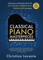 Classical Piano Masterpieces – Klaviernoten mit klassischer Musik: Die 65 schönsten mittelschweren Meisterwerke der Klassik inkl. Audio-Dateien Cover des Buches Classical Piano Masterpieces – Klaviernoten mit klassischer Musik: Die 65 schönsten mittelschweren Meisterwerke der Klassik inkl. Audio-Dateien (ISBN: 9783982379555)